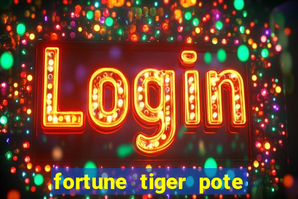 fortune tiger pote de ouro